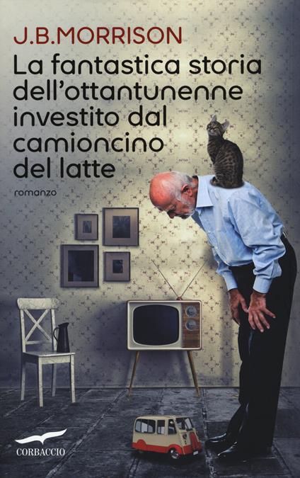 La fantastica storia dell'ottantunenne investito dal camioncino del latte - J. B. Morrison - copertina