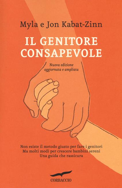 Il genitore consapevole - Jon Kabat-Zinn - Myla Kabat-Zinn - - Libro -  Corbaccio - I libri del benessere | IBS