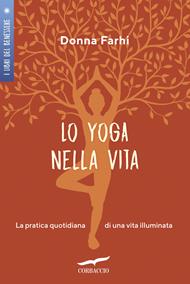 Lo yoga nella vita. La pratica quotidiana di una vita illuminata