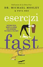 Esercizi fast. Bastano pochi minuti al giorno per diventare più tonici e più forti