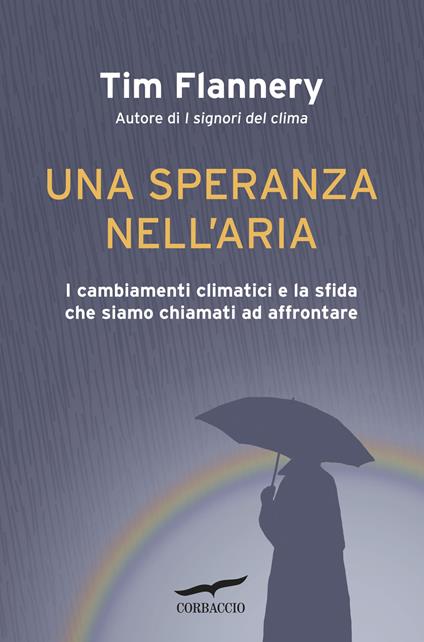 Una speranza nell'aria. I cambiamenti climatici e la sfida che siamo chiamati ad affrontare - Tim Flannery - copertina