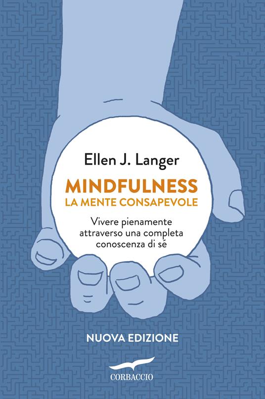 Mindfulness. La mente consapevole. Vivere pienamente attraverso una completa conoscenza di sé - Ellen J. Langer - copertina