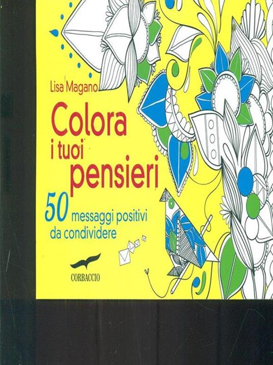 Colora i tuoi pensieri. 50 messaggi positivi da condividere - Lisa Magano - 7