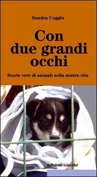 Con due grandi occhi. Storie vere di animali nella nostra vita - Sondra Coggio - copertina