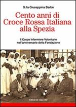 Cento anni di Croce Rossa Italiana alla Spezia. Il Corpo Infermiere Volontarie nell'anniversario della Fondazione