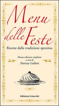 Menu delle feste. Ricette dalla tradizione spezzina dalle Cinque Terre al Golfo dei Poeti - Patrizia Gallotti - copertina