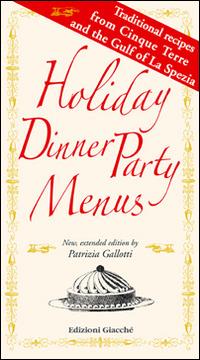 Holiday dinner party menus. Traditional recipes from Cinque Terre and the Gulf of La Spezia - Patrizia Gallotti - copertina