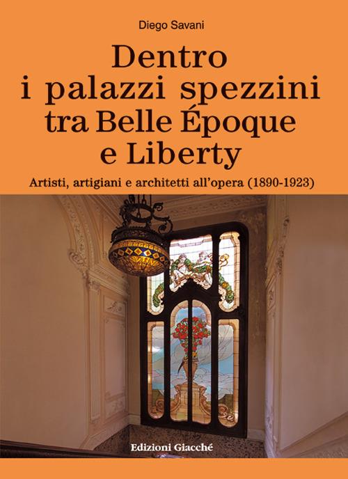 Dentro i palazzi spezzini tra Belle Époque e Liberty. Artisti, artigiani e architetti all'opera (1890-1923) - Diego Savani - copertina