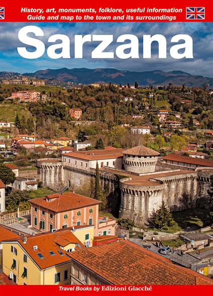 Sarzana. Guide and map to the town and its surroundings. History, art, monuments, folklore, useful information - Diego Savani,Michela Bolioli,Francesca Giovanelli - copertina