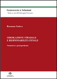 Circolazione stradale e responsabilità penale. Normativa e giurisprudenza - Rosanna Cafaro - copertina