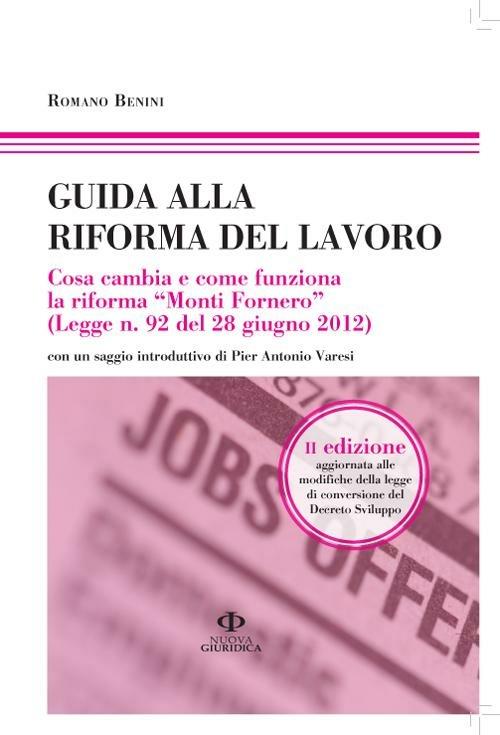 Guida alla riforma del lavoro. Cosa cambia e come funziona la riforma «Monti Fornero» (Legge n. 92 del 28 giugno 2012). Vol. 20\120 - Romano Benini - copertina