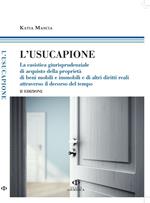 L' usucapione. La casistica giurisprudenziale di acquisto della proprietà di beni mobili e immobili e di altri diritti reali attraverso il decorso del tempo