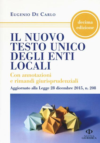 Il nuovo testo unico degli enti locali. Con annotazioni e rimandi giurisprudenziali - Eugenio De Carlo - copertina