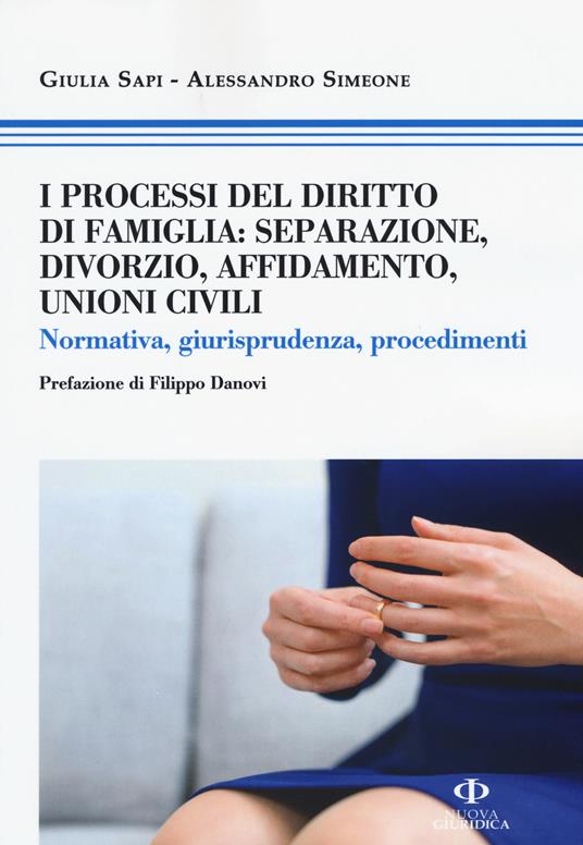 I processi del diritto di famiglia: separazione, divorzio, affidamento, unioni civili. Normativa, giurisprudenza, procedimenti - Giulia Sapi,Alessandro Simeone - copertina