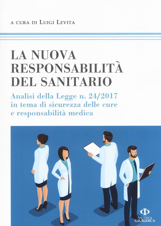 La nuova responsabilità del sanitario. Analisi della legge n. 24/2017 in tema di sicurezza delle cure e responsabilità medica - copertina