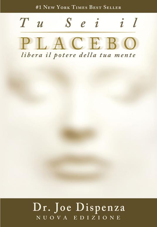 Tu sei il placebo. Libera il potere della tua mente. Nuova ediz. - Joe Dispenza,Ilaria Ortolina - ebook