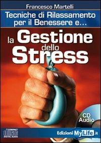 La gestione dello stress. Tecniche di rilassamento per il benessere. Con CD Audio - Franco Martelli - copertina