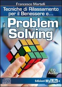 Il problem solving. Tecniche di rilassamento per il benessere. Con CD Audio - Francesco Martelli - copertina