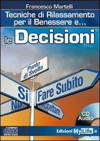 Le decisioni. Tecniche di rilassamento per il benessere. Con CD Audio - Francesco Martelli - copertina