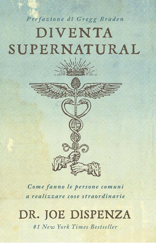 Diventa supernatural. Come fanno le persone comuni a realizzare cose straordinarie - Joe Dispenza,Manuel Piani - ebook