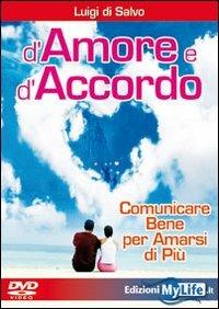 D'amore e d'accordo. Comunicare bene per amarsi di più. DVD - Luigi Di Salvo - copertina