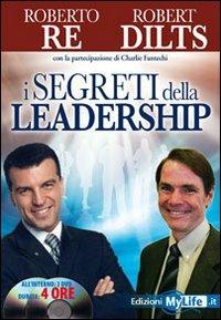 I segreti della leadership. Con 2 DVD - Roberto Re,Robert Dilts - copertina