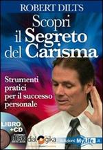 Scopri il segreto del carisma. Strumenti pratici per il successo personale. Con 4 CD Audio