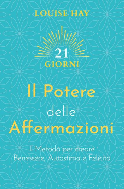 Il potere delle affermazioni. Il metodo per creare benessere, autostima e felicità - Louise L. Hay - copertina