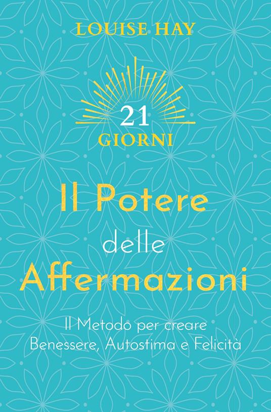 Il potere delle affermazioni. Il metodo per creare benessere, autostima e felicità - Louise L. Hay - copertina