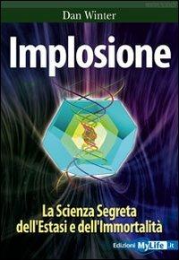 Implosione. La scienza segreta dell'estasi e dell'immortalità - Dan Winter - copertina