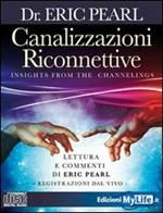 Canalizzazioni riconnettive. Lettura e commenti di Eric Pearl. Registrazioni dal vivo. Con CD Audio