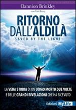 Ritorno dall'aldilà. Saved by the light. La vera storia di un uomo morto due volte e delle grandi rivelazioni che ha ricevuto