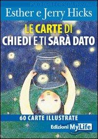 Chiedi e ti sarà dato. 60 carte illustrate - Esther Hicks - Jerry Hicks - -  Libro - My Life - | IBS