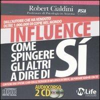 Influence. Come spingere gli altri a dire di sì. Audiolibro. 2 CD Audio - Robert B. Cialdini - copertina