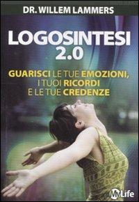 Logosintesi 2.0. Guarisci le tue emozioni, i tuoi ricordi e le tue credenze - Willem Lammers - copertina