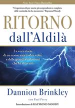 Ritorno dall'Aldilà. La vera storia di un uomo morto due volte e delle grandi rivelazioni che ha ricevuto. Nuova ediz.