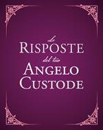 Le risposte del tuo angelo custode. Nuova ediz.