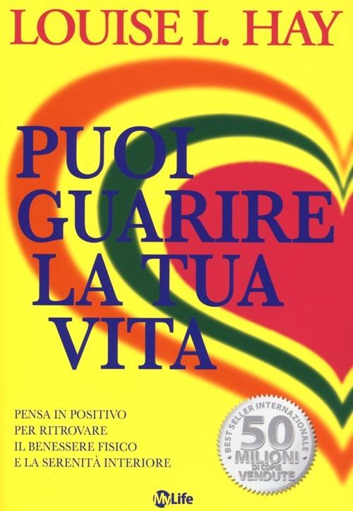 Puoi guarire la tua vita. Pensa in positivo per ritrovare il benessere fisico e la serenità interiore - Louise L. Hay - copertina