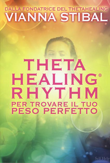 ThetaHealing® Rhythm. Per trovare il tuo peso perfetto - Vianna Stibal - copertina