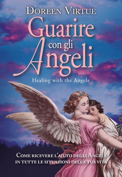 Guarire con gli angeli. Come ricevere l'aiuto degli angeli in tutte le situazioni della tua vita - Doreen Virtue - copertina