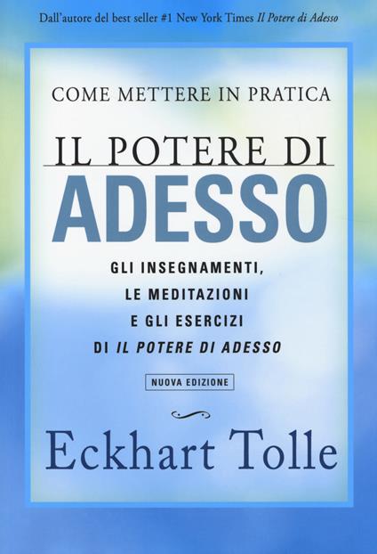 Come mettere in pratica il potere di adesso. Gli insegnamenti, le meditazioni e gli esercizi di Il Potere di Adesso - Eckhart Tolle - copertina