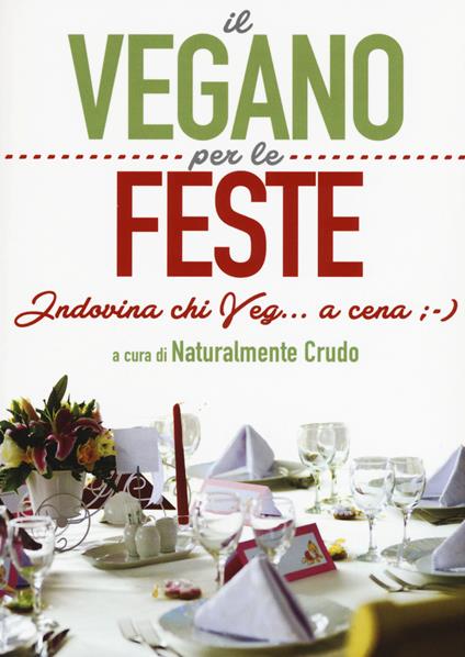 Il vegano per le feste. Indovina chi veg... a cena ;-) - copertina