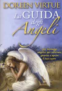 Image of La guida degli angeli. 365 messaggi angelici per sollevare, guarire e aprire il tuo cuore