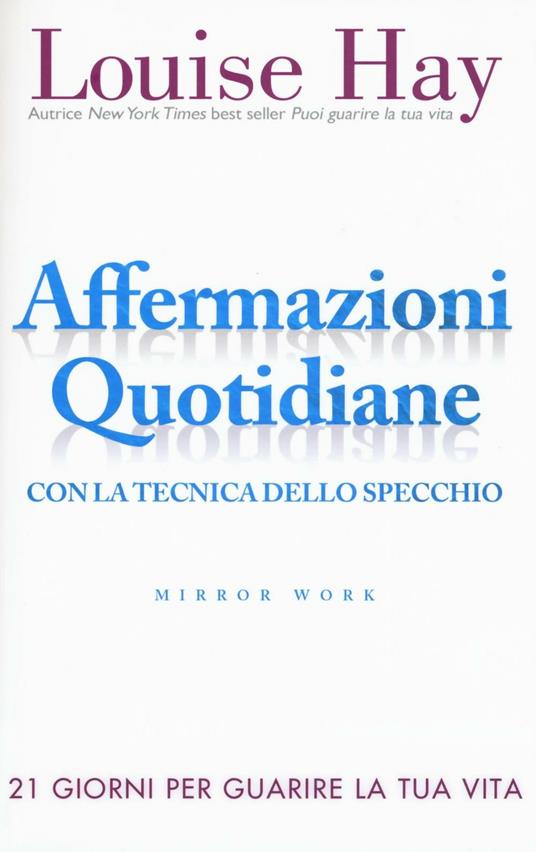 Affermazioni quotidiane. Con la tecnica dello specchio. 21 giorni per guarire la tua vita - Louise L. Hay - copertina