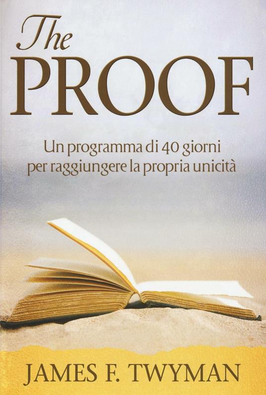 The proof. Un programma di 40 giorni per raggiungere la propria unicità - James F. Twyman,Anakha Coman - copertina