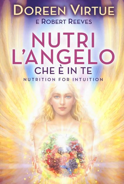 Nutri l'angelo che è in te - Doreen Virtue,Robert Reeves - copertina