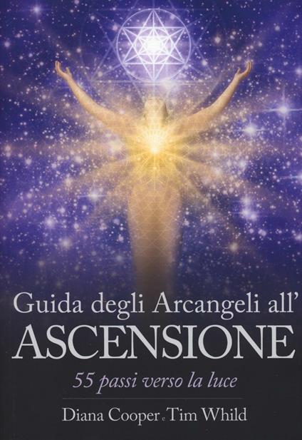 Guida degli arcangeli all'ascensione. 55 passi verso la luce - Diana Cooper,Tim Whild - copertina