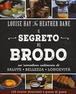 Il segreto del brodo. Un'avventura culinaria di salute, bellezza e longevità