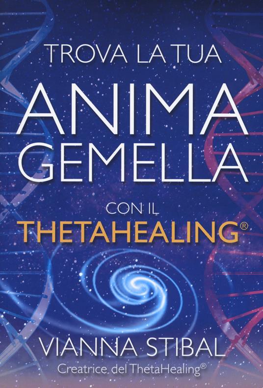 Trova la tua anima gemella con il ThetaHealing® - Vianna Stibal - copertina