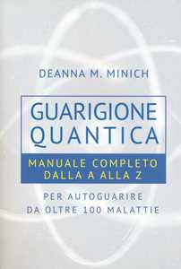 Image of Guarigione quantica. Manuale completo dalla A alla Z per autoguarire da oltre 100 malattie